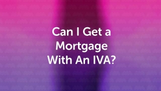 Can I Get A Mortgage In Manchester With An IVA?
