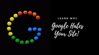 Why Google Hates Your Site (And What You Can Do About It)