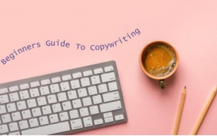 The Beginner’s Guide To Copywriting: 8 Tips To Get Started Now