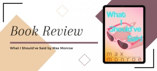 [Book Review] What I Should Have Said By Max Monroe