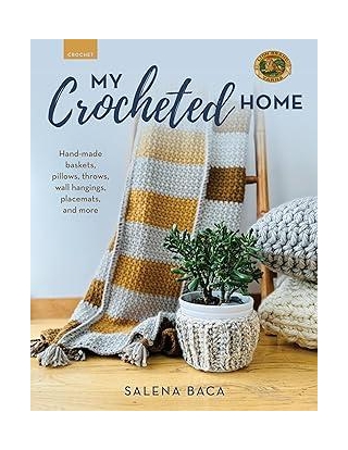 My Crocheted Home: Hand-made Baskets, Pillows, Throws, Wall Hangings, Placemats, And More
