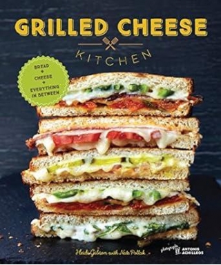 Grilled Cheese Kitchen: Bread + Cheese + Everything In Between (Grilled Cheese Cookbooks,