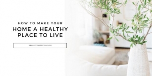 How To Make Your Home A Healthy Place To Live | 15 Pro Tips