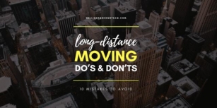 Long-Distance Moving Dos And Don’ts: 10 Mistakes To Avoid