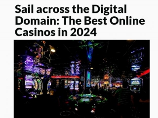 Sail Across The Digital Domain: The Best Online Casinos In 2024