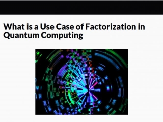 What Is A Use Case Of Factorization In Quantum Computing