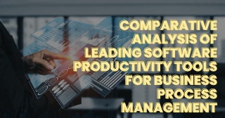 Comparative Analysis Of Leading Software Productivity Tools For Business Process Management