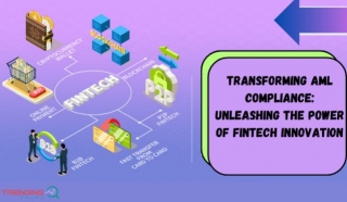 Transforming AML Compliance: Unleashing The Power Of FinTech Innovation