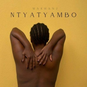EP: Makhanj – Ntyatyambo