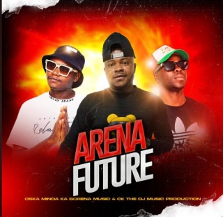 CK The DJ – Arena Future Ft. Oska Minda Ka Borena Music