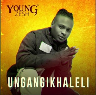 Young Zesh – Ungangikhaleli