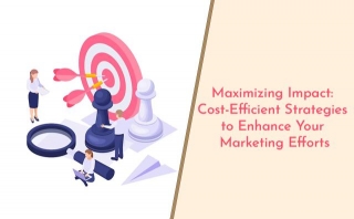 Maximizing Impact: Cost-Efficient Strategies To Enhance Your Marketing Efforts
