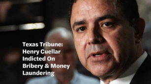 Texas Tribune: Texas Congressman Henry Cuellar Indicted On Charges Of Bribery, Money Laundering