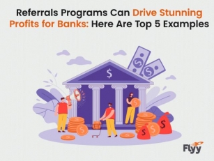 Referrals Programs Can Drive Stunning Profits For Banks: Here Are Top 5 Examples