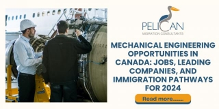 Mechanical Engineering Opportunities In Canada: Jobs, Leading Companies, And Immigration Pathways For 2024
