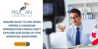 5 Essential Questions When Hiring A Canadian Immigration Consultant