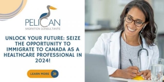 Unlock Your Future: Seize The Opportunity To Immigrate To Canada As A Healthcare Professional In 2024!