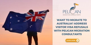 Want To Migrate To Australia? Address Visitor Visa Refusals With Pelican Migration Consultants