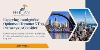 Exploring Immigration Options To Canada: 5 Top Pathways To Consider