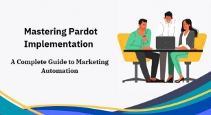 Mastering Pardot Implementation: A Complete Guide To Marketing Automation