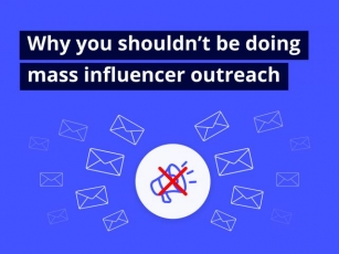 Why You Shouldn’t Be Doing Mass Influencer Outreach