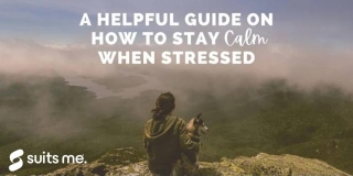A Helpful Guide On How To Stay Calm When Stressed