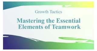 Mastering The Essential Elements Of Teamwork