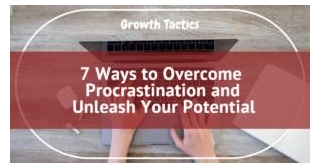 7 Ways To Overcome Procrastination And Unleash Your Potential