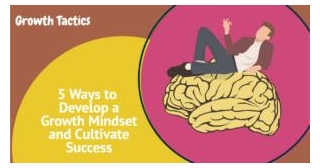 5 Ways To Develop A Growth Mindset And Cultivate Success