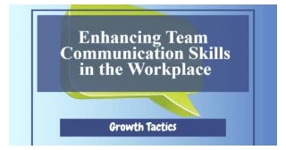 Enhancing Team Communication Skills In The Workplace
