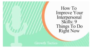 How To Improve Interpersonal Skills: 9 Things To Do Right Now