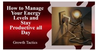 How To Manage Your Energy Levels And Stay Productive All Day