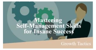 Mastering Self-Management Skills For Insane Success