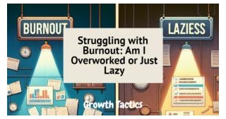 Struggling With Burnout: Am I Overworked Or Just Lazy