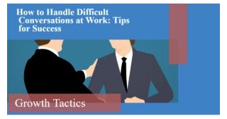 How To Handle Difficult Conversations At Work: Tips For Success