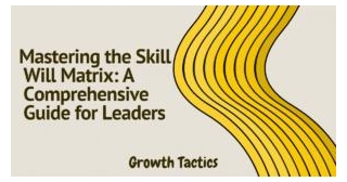 Mastering The Skill Will Matrix: A Comprehensive Guide For Leaders
