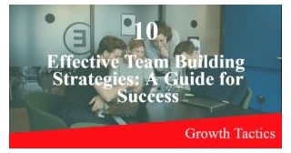 10 Effective Team Building Strategies: A Guide For Success