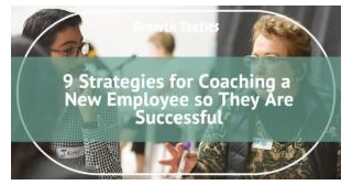9 Strategies For Coaching A New Employee To Success