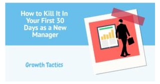 How To Kill It In Your First 30 Days As A New Manager