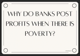 Why Do Banks Make Profit Amidst Poverty?