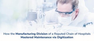 How The Manufacturing Division Of A Reputed Chain Of Hospitals Mastered Maintenance Via Digitization