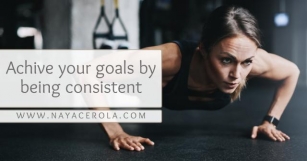 How To Be Consisten: The Ultimate Guide To Consistency For Goal-Getters