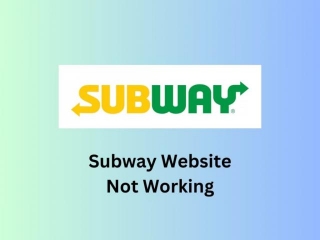 Subway Website Not Working | Reason And Solutions