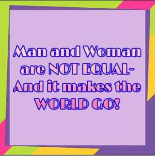 Man And Woman Are NOT EQUAL- And It Makes The WORLD GO!