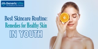 Best Skincare Routine: Remedies For Healthy Skin In Youth
