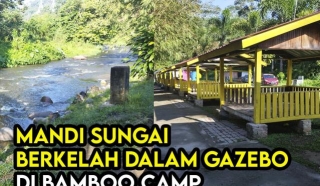 Sewa RM40 Gazebo Dan Mandi Sungai Sampai Lebam  Di Bamboo Camp & Resort Hulu Langat Selangor