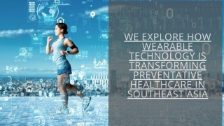 We Explore How Wearable Technology Is Transforming Preventative Healthcare In Southeast Asia