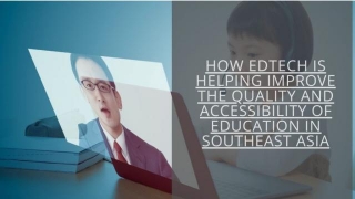 How Edtech Is Helping Improve The Quality And Accessibility Of Education In Southeast Asia