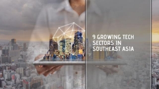 9 Growing Tech Sectors In Southeast Asia