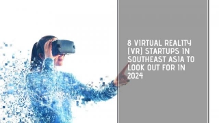 8 Virtual Reality (VR) Startups In Southeast Asia To Look Out For In 2024